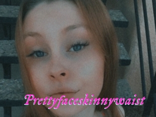 Prettyfaceskinnywaist