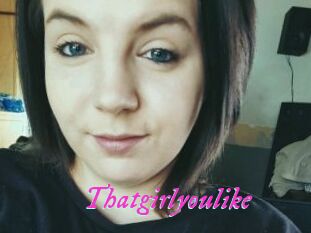 Thatgirlyoulike
