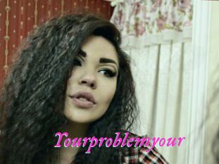 Yourproblemyour